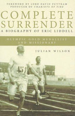 Complete Surrender: A biography of Eric Liddell
