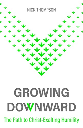 Growing Downward: The Path of Christ-exalting Humility