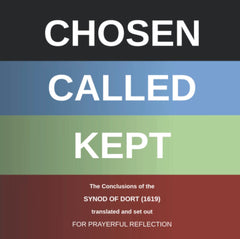 Chosen, Called, Kept: Synod of Dort (1619)
