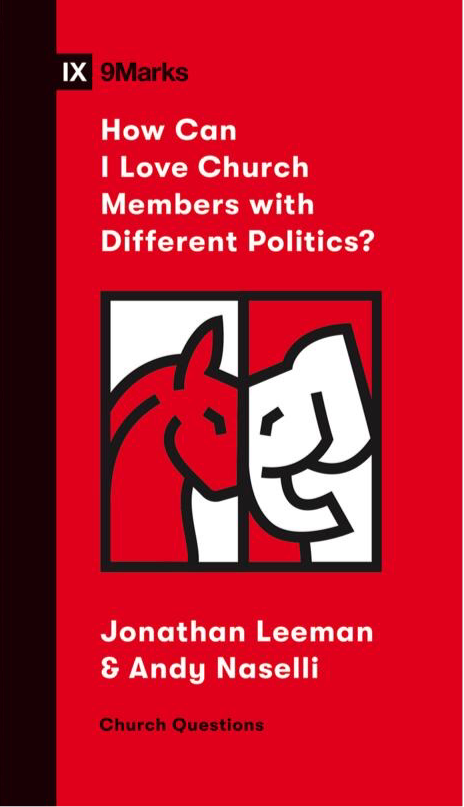 IX Marks: How Can I Love Church Members with Different Politics