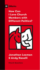 IX Marks: How Can I Love Church Members with Different Politics