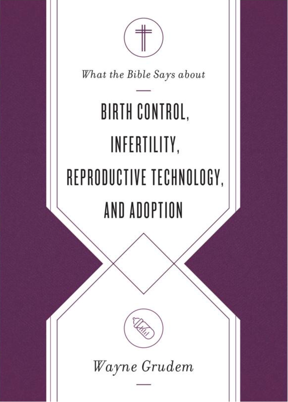 What the Bible Says About Birth Control, Infertility, Reproductive Technology, and Adoption