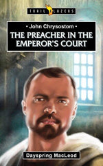 The Preacher In The Emperor’s Court. John Chrysostom