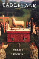 Christ and Him Crucified (Tabletalk)