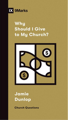 IX Marks: Why Should I Give to My Church
