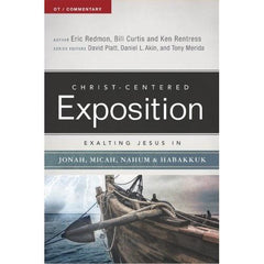 Christ- Centered Exposition Exalting Jesus in Jonah, Micah Nahum, Habakkuk