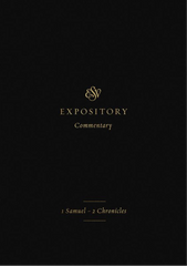 ESV Expository Commentary: 1 Samuel - 2 Chronicles Volume 3