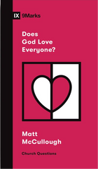 IX Marks: Does God Love Everyone?