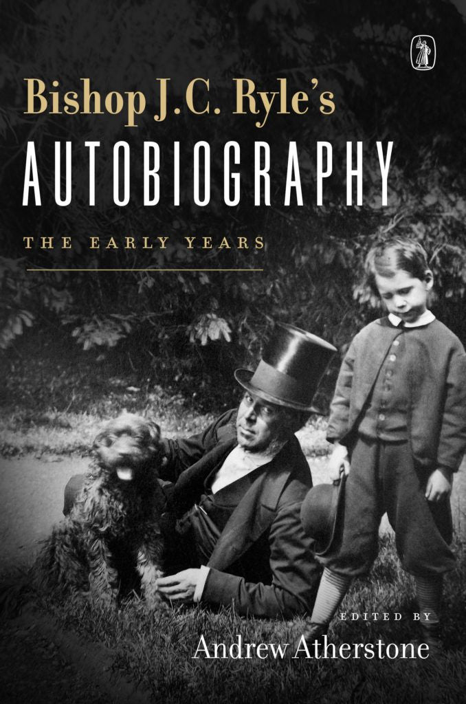 Bishop J.C. Ryle's Autobiography: The Early Years