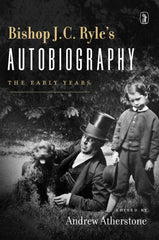 Bishop J.C. Ryle's Autobiography: The Early Years