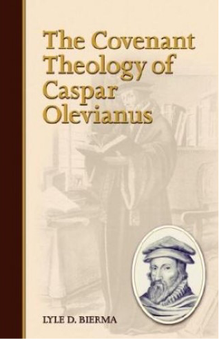 The Covenant Theology of Caspar Olevianus