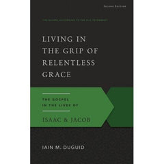 Living in the Grip of Relentless Grace