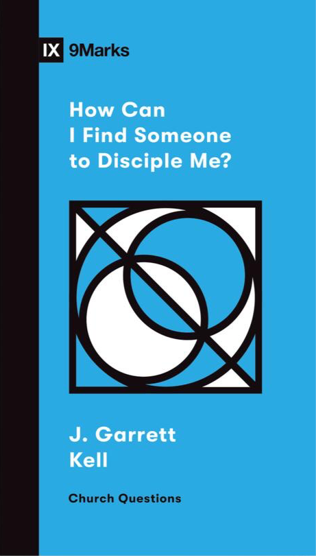 IX Marks: How Can I Find Someone to Disciple Me?