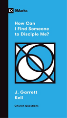 IX Marks: How Can I Find Someone to Disciple Me?