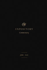 ESV Expository Commentary: John - Acts Volume 9