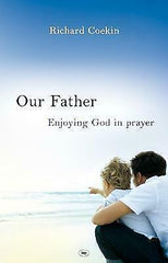 Our Father: Enjoying God In Prayer