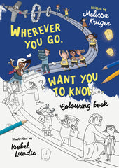 Wherever You Go, I Want You to Know (Colouring Book)
