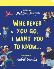 Wherever You Go, I Want You to Know (Board Book)