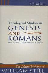 Theological Studies in Genesis and Romans - the collected writings of William Still