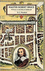 Master Robert Bruce: Minister in the Kirk of Edinburgh