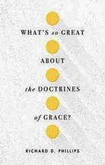 What's So Great about the Doctrines of Grace?
