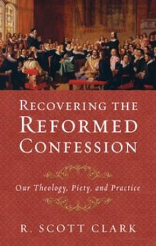 Recovering the Reformed Confessions