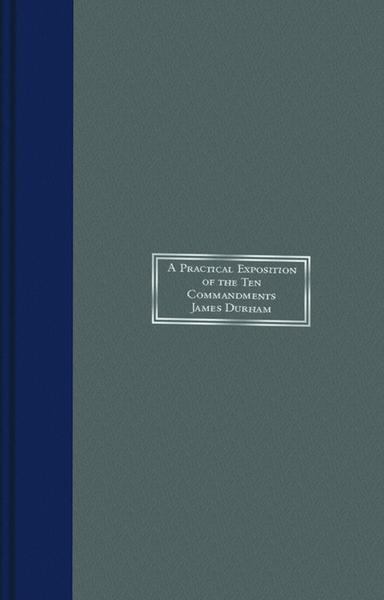 A Practical Exposition on the Ten Commandments (Durham)
