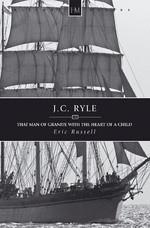 J.C. Ryle That Man of Granite with the Heart of a Child