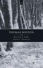 Thomas Boston His Life & Times