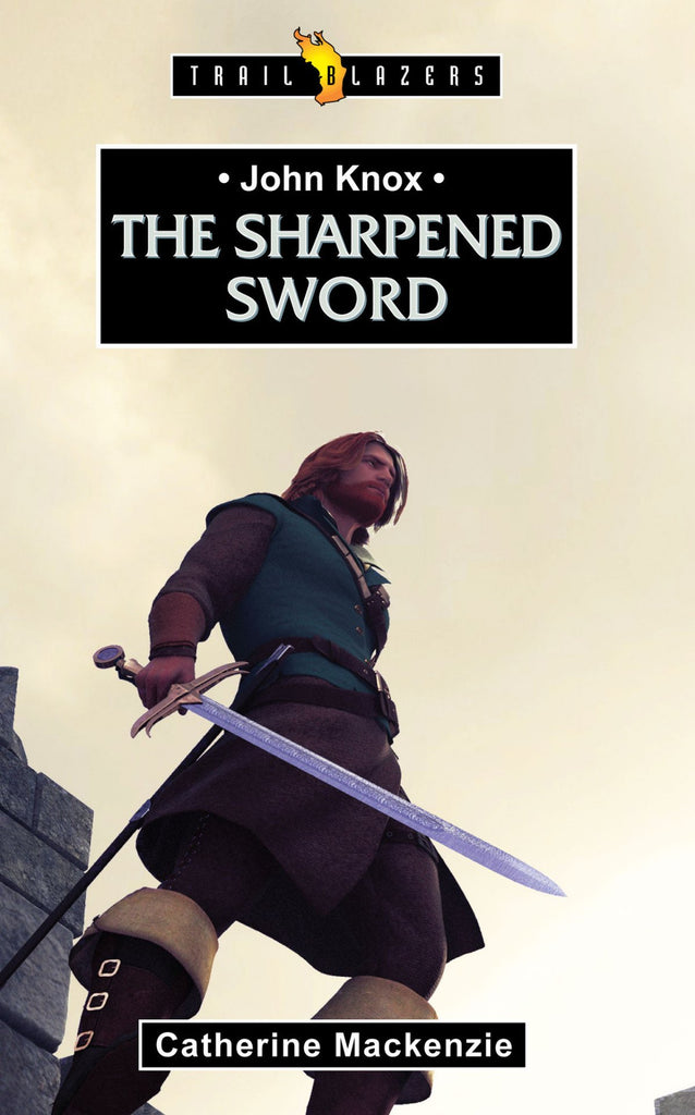 The Sharpened Sword: John Knox
