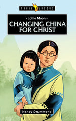 Lottie Moon: Changing China For Christ