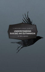 Christian's Pocket Guide To Understanding Suicide And Euthanasia