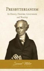 Presbyterianism: Its History, Doctrine, Government and Worship