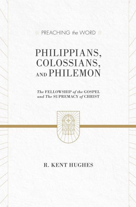 Preaching the Word: Philippians, Colossians, and Philemon
