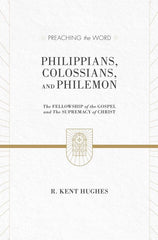 Preaching the Word: Philippians, Colossians, and Philemon