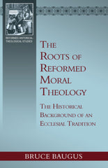 The Roots of Reformed Moral Theology