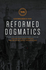 Reformed Dogmatics, Volume 5: Ecclesiology, the Means of Grace, Eschatology