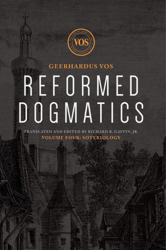 Reformed Dogmatics, Volume 4: Soteriology
