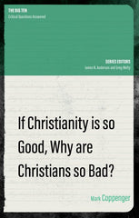 If Christianity Is So Good, Why Are Christians So Bad?