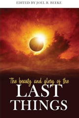 The Beauty and Glory of the Last Things